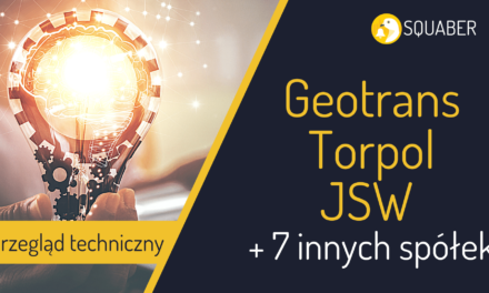 Geotrans, Torpol, JSW + 7 innych ciekawych spółek