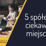 5 spółek w ciekawych miejscach | Debiut Pracuj.pl – 09.12.2021