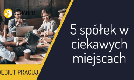 5 spółek w ciekawych miejscach | Debiut Pracuj.pl – 09.12.2021
