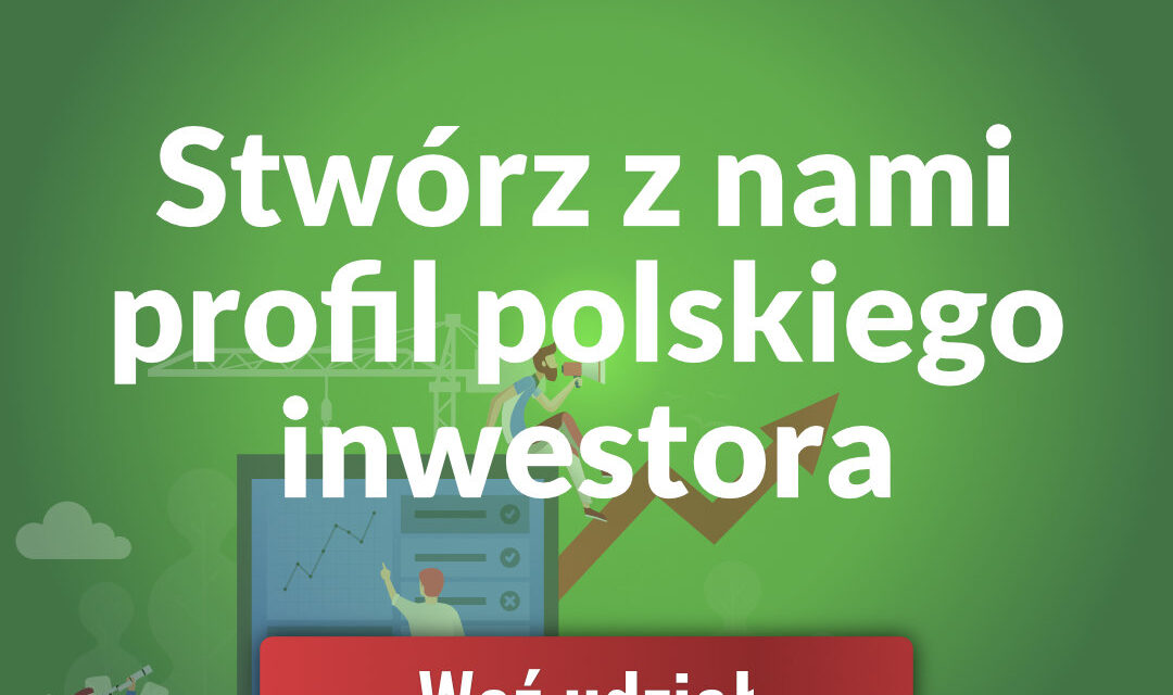 Ogólnopolskie Badanie Inwestorów 2022. Weź udział już dziś!￼
