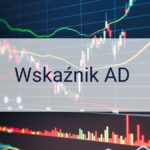 Wskaźnik Akumulacji/Dystrybucji (AD) — co to jest i jak z niego korzystać?