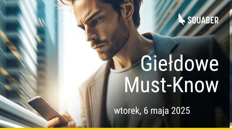 Poranny brief dla GPW i NC 06.05.2025