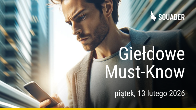 Poranny brief dla GPW i NC 13.02.2026