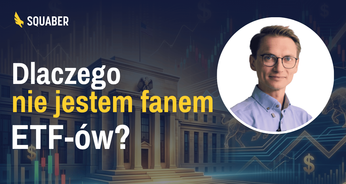 Dlaczego nie jestem fanem ETF-ów?